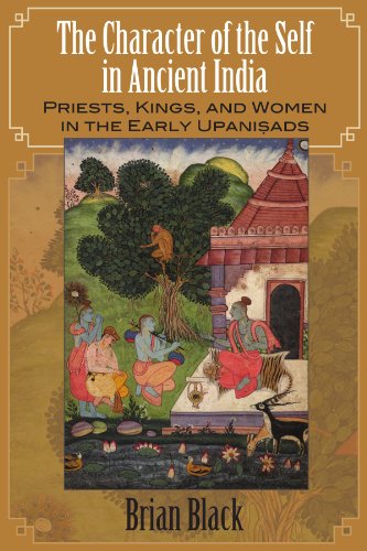 The Character of the Self in Ancient India: Priests, Kings, and Women in the Early Upanisads (S U N Y Series in Hindu Studies)