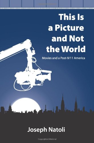 This Is a Picture and Not the World: Movies and a Post-9/11 America (Suny Series in Postmodern Culture)