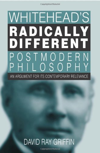 Whitehead's Radically Different Postmodern Philosophy: An Argument for Its Contemporary Relevance (S U N Y Series in Philosophy)