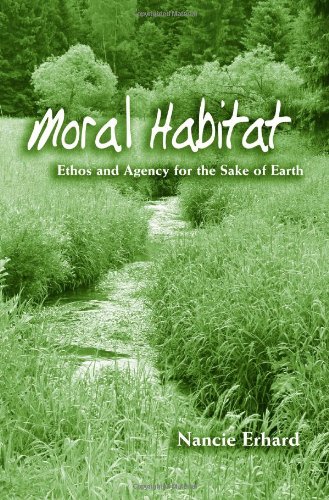 Moral Habitat: Ethos and Agency for the Sake of Earth (Suny Series on Religion and the Environment)
