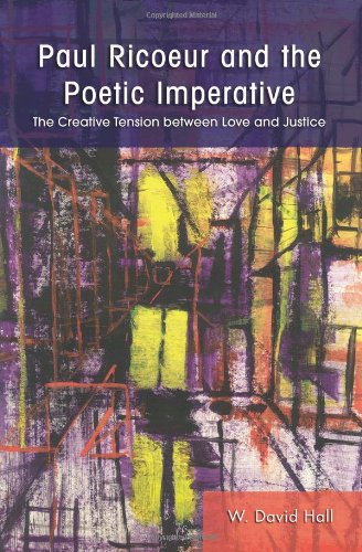 Paul Ricoeur and the Poetic Imperative: The Creative Tension Between Love and Justice (Suny Series in Theology and Continental Thought)