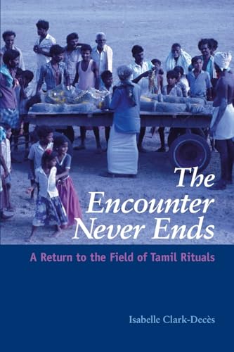 The Encounter Never Ends: A Return to the Field of Tamil Rituals (Suny Series in Hindu Studies)