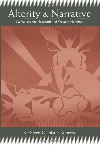 Alterity and Narrative: Stories and the Negotiation of Western Identities (Suny Series, Negotiating Identity: Discourses, Politics, Processes, and Praxes)