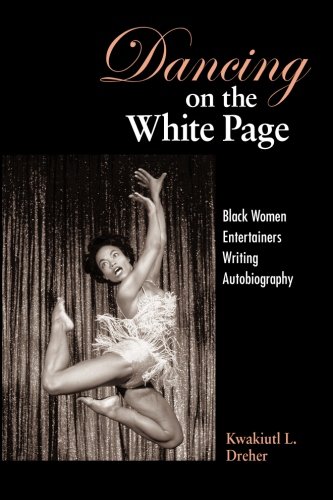Dancing on the White Page: Black Women Entertainers Writing Autobiography (SUNY series, Cultural Studies in Cinema/Video)
