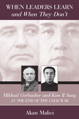 When Leaders Learn and When They Don't: Mikhail Gorbachev and Kim Il Sung at the End of the Cold War (Suny Series in Global Politics)