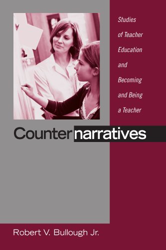 Counternarratives: Studies of Teacher Education and Becoming and Being a Teacher (S U N Y Series, Teacher Preparation and Development)