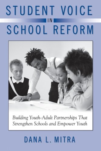 Student Voice in School Reform: Building Youth-Adult Partnerships That Strengthen Schools and Empower Youth