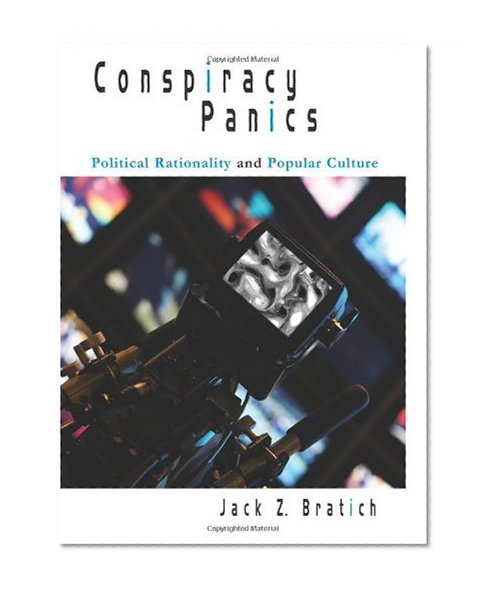 Conspiracy Panics: Political Rationality and Popular Culture