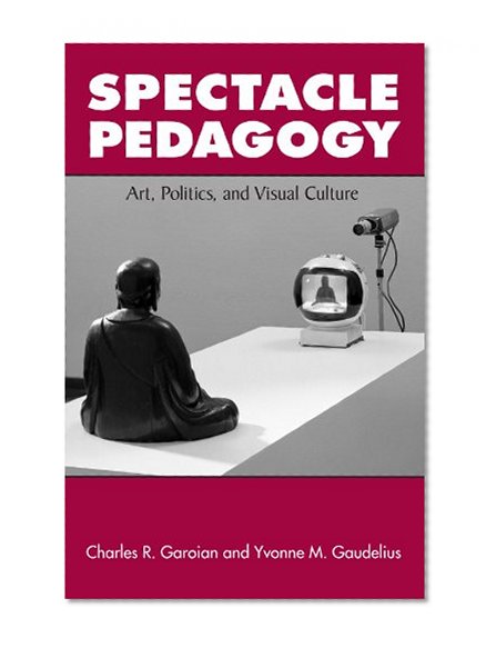 Spectacle Pedagogy: Art, Politics, and Visual Culture