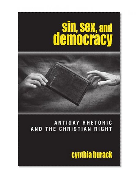 Sin, Sex, and Democracy: Antigay Rhetoric and the Christian Right (S U N Y Series in Queer Politics and Cultures)