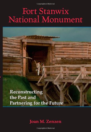 Fort Stanwix National Monument: Reconstructing the Past and Partnering for the Future