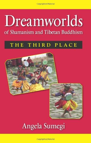Dreamworlds of Shamanism and Tibetan Buddhism: The Third Place