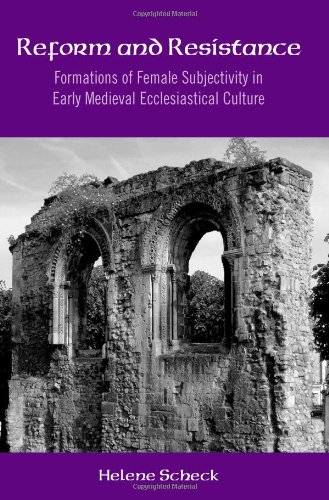 Reform and Resistance: Formations of Female Subjectivity in Early Medieval Ecclesiastical Culture (SUNY series in Medieval Studies)