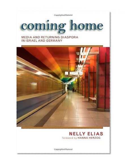 Coming Home: Media and Returning Diaspora in Israel and Germany (SUNY series in Israeli Studies)