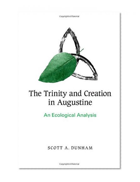 The Trinity and Creation in Augustine: An Ecological Analysis (Suny Series on Religion and the Environment)