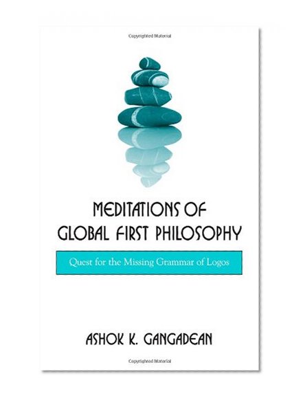 Meditations of Global First Philosophy: Quest for the Missing Grammar of Logos (Suny Series in Western Esoteric Traditions)