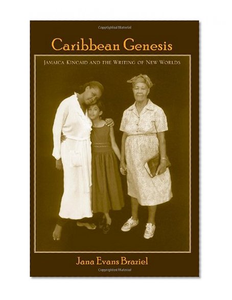 Caribbean Genesis: Jamaica Kincaid and the Writing of New Worlds