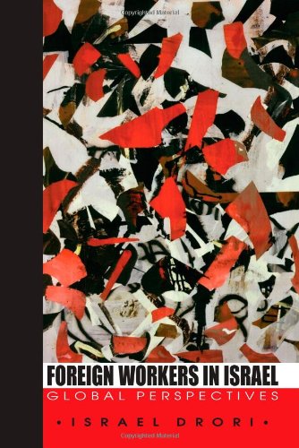 Foreign Workers in Israel: Global Perspectives (S U N Y Series in Israeli Studies)