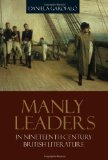 Manly Leaders in Nineteenth-Century British Literature (Suny, Studies in the Long Nineteenth Century)