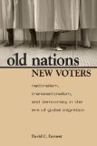Old Nations, New Voters: Nationalism, Transnationalism, and Democracy in the Era of Global Migration (Global Politics)