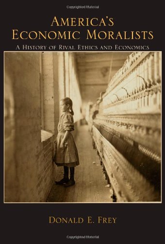 America's Economic Moralists: A History of Rival Ethics and Economics