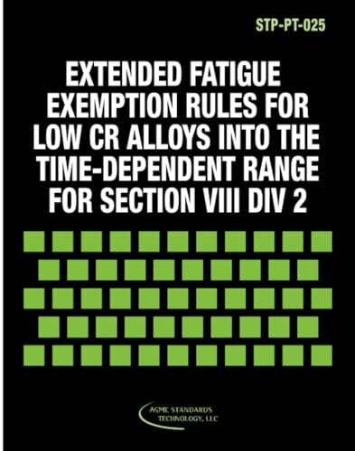 Extended Fatigue Exemption Rules for Low CR Alloys into the Time-Dependent Range for Section VIII Division 2 Construction