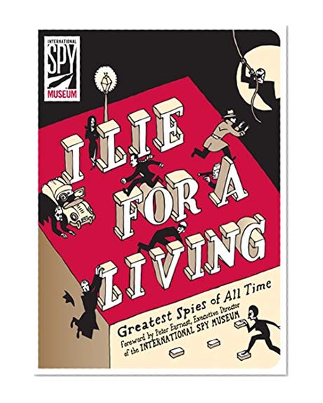 I Lie for a Living: Greatest Spies of All Time (International Spy Museum)
