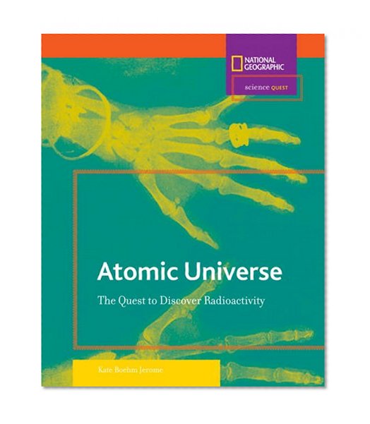 Science Quest: Atomic Universe: The Quest to Discover Radioactivity