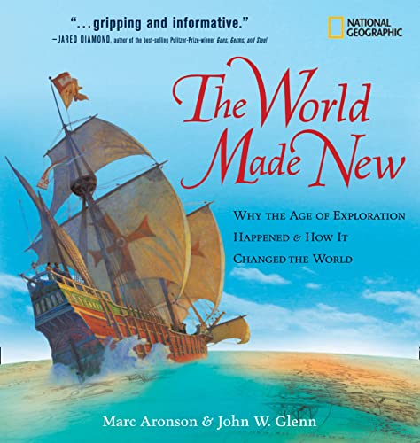 Book Cover The World Made New: Why the Age of Exploration Happened and How It Changed the World (National Geographic Timelines)
