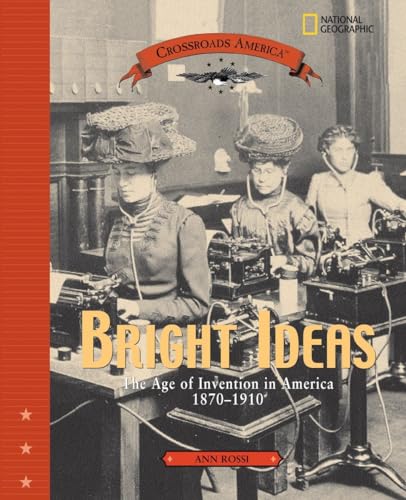 Bright Ideas: The Age of Invention in America 1870-1910 (Crossroads America)
