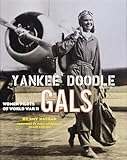 Yankee Doodle Gals: Women Pilots of World War II