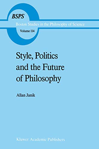 Style, Politics and the Future of Philosophy (Boston Studies in the Philosophy and History of Science, 114)