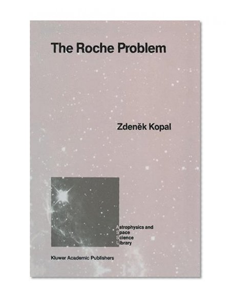 The Roche Problem: And Its Significance for Double-Star Astronomy (Astrophysics and Space Science Library)