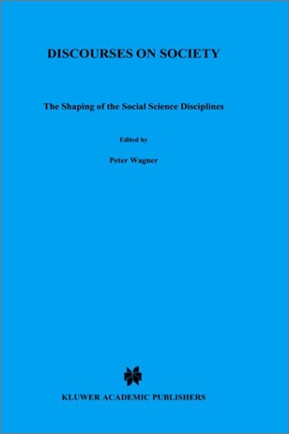 Discourses on Society: The Shaping of the Social Science Disciplines (Sociology of the Sciences Yearbook)