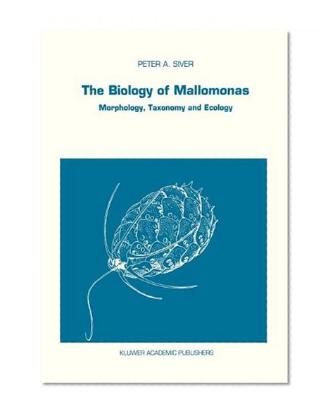 The Biology of Mallomonas: Morphology, Taxonomy and Ecology (Developments in Hydrobiology)
