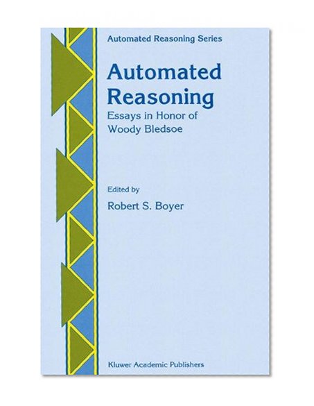Automated Reasoning: Essays in Honor of Woody Bledsoe (Automated Reasoning Series)