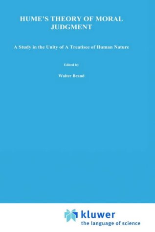 Hume's Theory of Moral Judgment: A Study in the Unity of A Treatise of Human Nature (International Archives of the History of Ideas   Archives internationales d'histoire des idÃ©es)