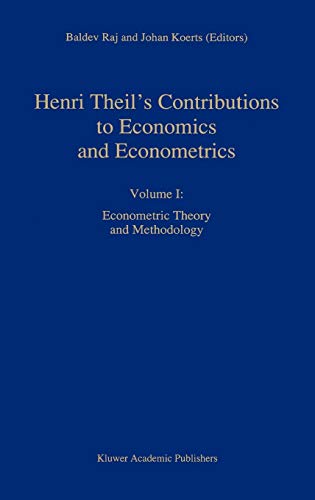 Henri Theilâ€™s Contributions to Economics and Econometrics: Econometric Theory and Methodology (Advanced Studies in Theoretical and Applied Econometrics, 23)