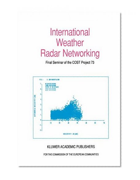 International Weather Radar Networking: Final Seminar of the COST Project 73 (Commission of the European Communities)