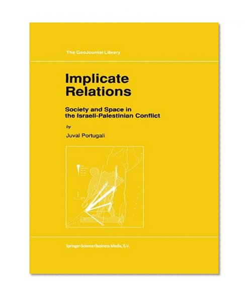 Implicate Relations: Society and Space in the Israeli-Palestinian Conflict (GeoJournal Library)