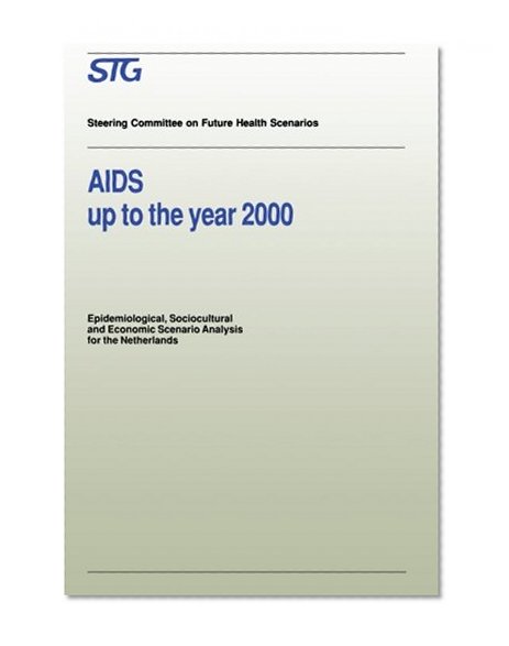 AIDS in the Netherlands up to the Year 2000: Epidemiological, Sociocultural and Economic Scenario Analysis, Scenario Report Commissioned by the Steering Committee on Future Health Scenarios