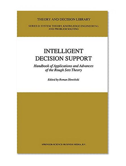 Intelligent Decision Support: Handbook of Applications and Advances of the Rough Sets Theory (Theory and Decision Library D:)