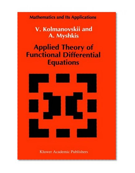 Applied Theory of Functional Differential Equations (Mathematics and its Applications)