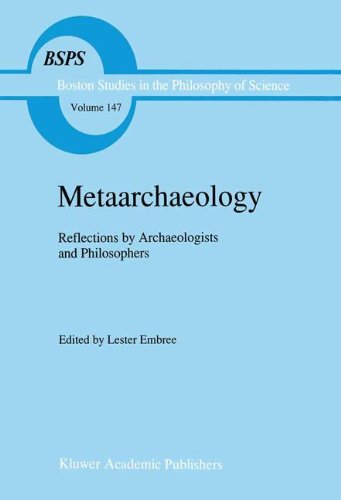 Metaarchaeology: Reflections by Archaeologists and Philosophers (Boston Studies in the Philosophy and History of Science)
