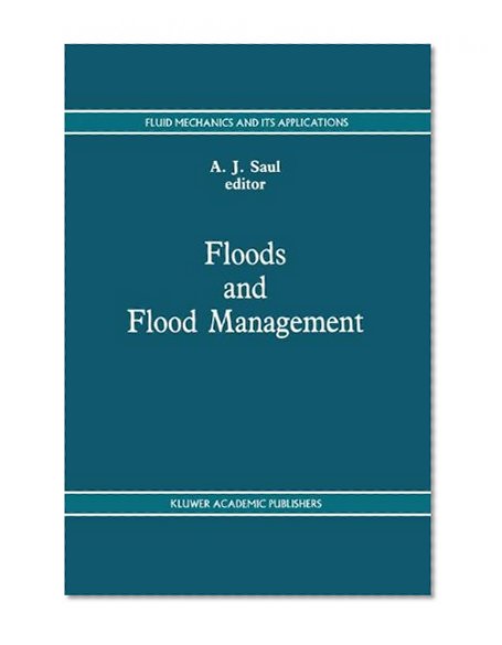 Floods and Flood Management (Fluid Mechanics and Its Applications)