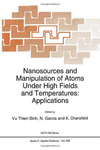 Nanosources and Manipulation of Atoms under High Fields and Temperatures: Applications (NATO Science Series E: (closed))