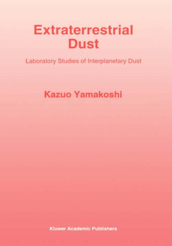 Extraterrestrial Dust: Laboratory Studies of Interplanetary Dust (Astrophysics and Space Science Library)