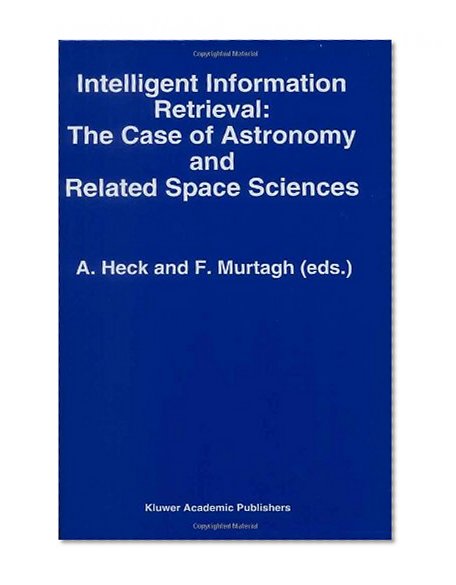 Intelligent Information Retrieval: The Case of Astronomy and Related Space Science (Astrophysics and Space Science Library)