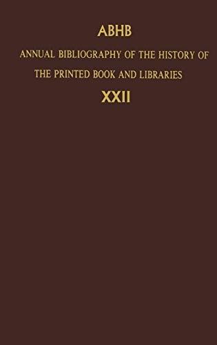 Annual Bibliography of the History of the Printed Book and Libraries: Volume 22: Publications of 1991 and Additions from the Preceding Years (Annual ... of the Printed Book and Libraries, 22)