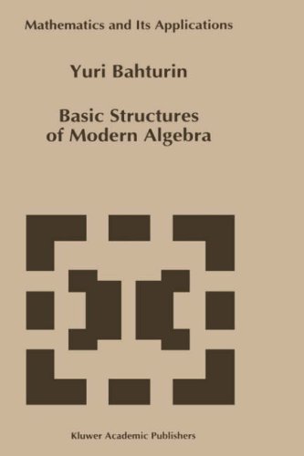 Basic Structures of Modern Algebra (Mathematics and Its Applications (closed))
